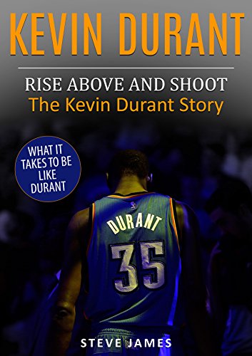 Kevin Durant Rise Above And Shoot The Kevin Durant Story