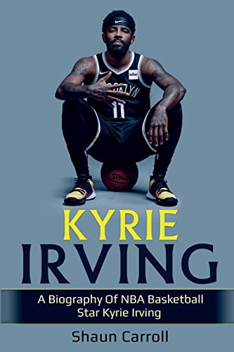 Kyrie Irving A biography of NBA basketball star Kyrie Irving