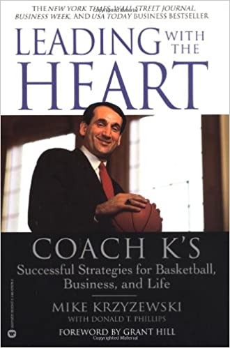 Leading with the Heart Coach K's Successful Strategies for Basketball, Business, and Life